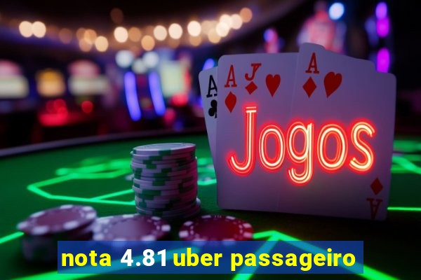 nota 4.81 uber passageiro